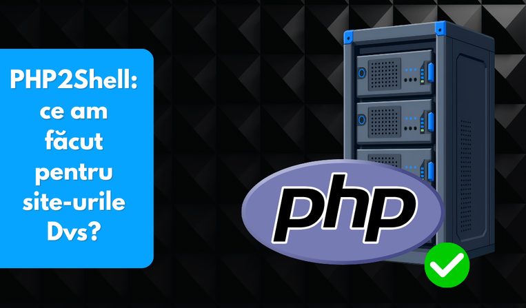 PHP2Shell ce am făcut pentru site-urile Dvs